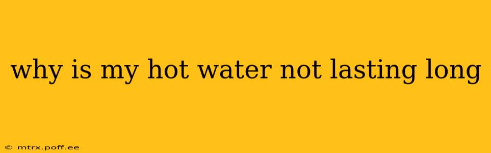 why is my hot water not lasting long