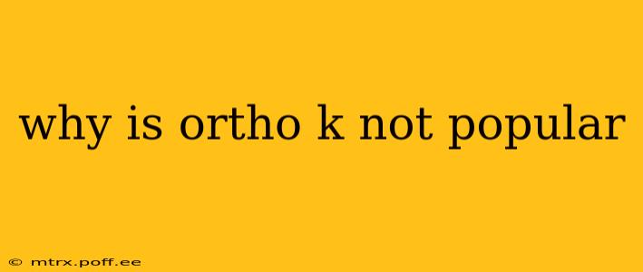 why is ortho k not popular