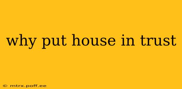 why put house in trust