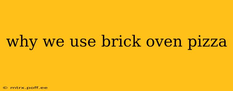 why we use brick oven pizza
