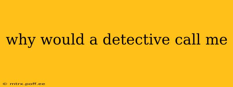 why would a detective call me