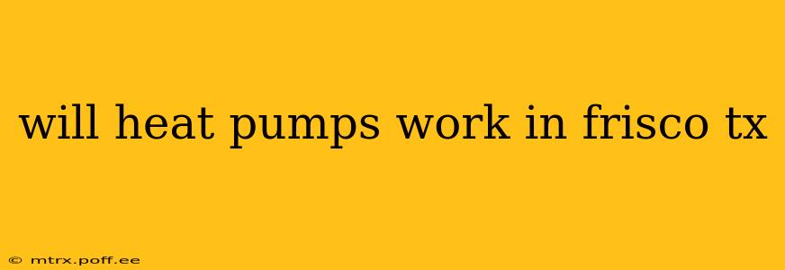 will heat pumps work in frisco tx