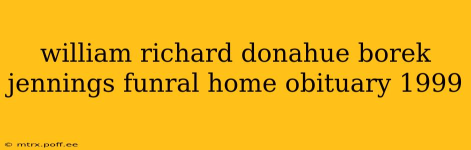 william richard donahue borek jennings funral home obituary 1999