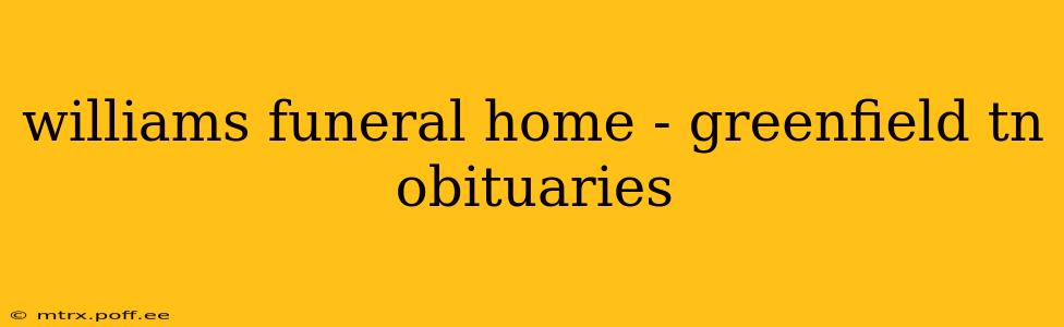 williams funeral home - greenfield tn obituaries