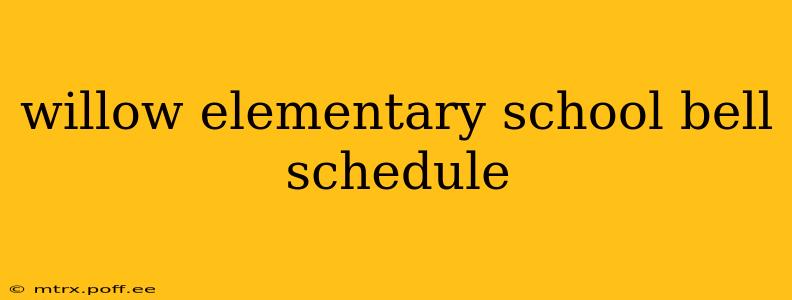willow elementary school bell schedule