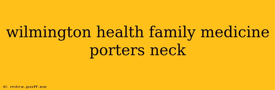 wilmington health family medicine porters neck