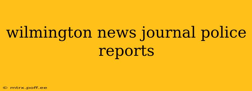 wilmington news journal police reports