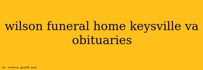 wilson funeral home keysville va obituaries