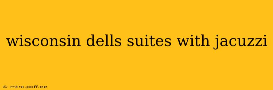 wisconsin dells suites with jacuzzi