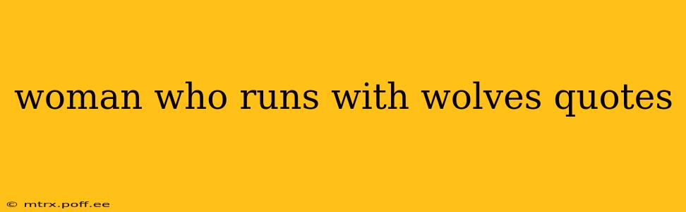 woman who runs with wolves quotes