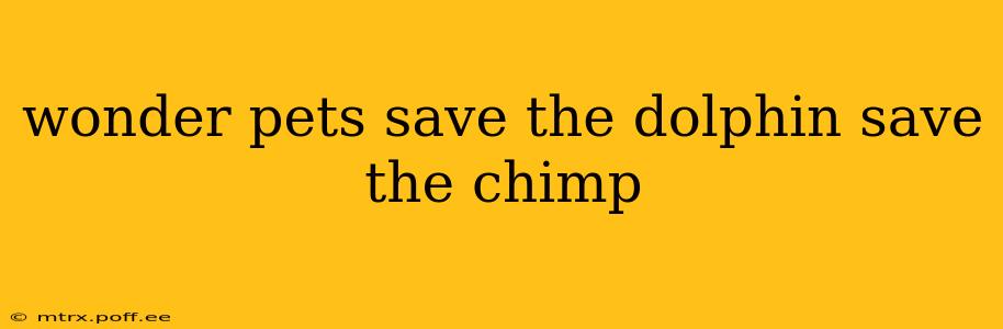 wonder pets save the dolphin save the chimp
