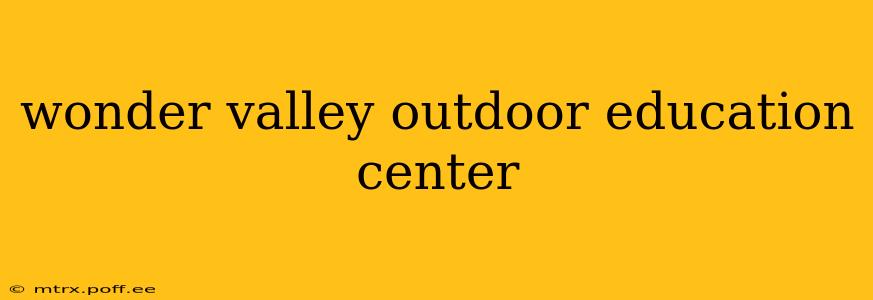 wonder valley outdoor education center