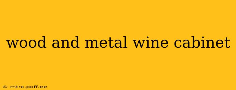 wood and metal wine cabinet