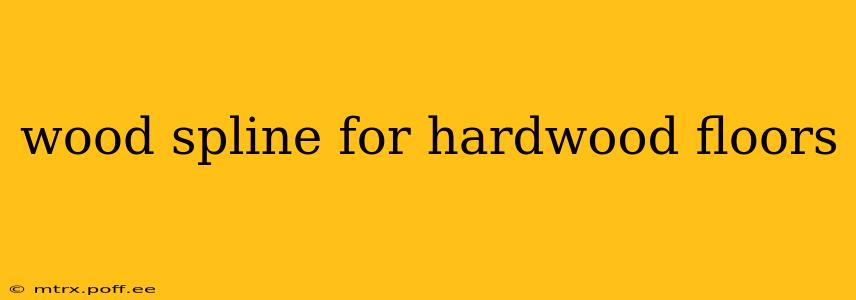 wood spline for hardwood floors