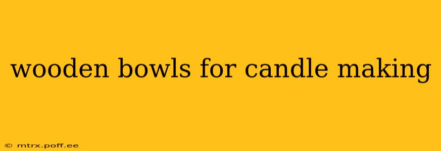 wooden bowls for candle making