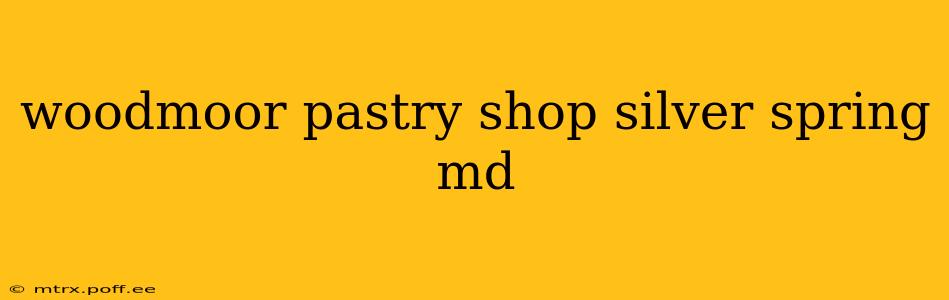 woodmoor pastry shop silver spring md