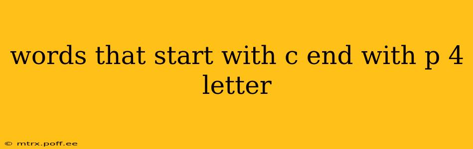 words that start with c end with p 4 letter words that start with c end with p 4 letter