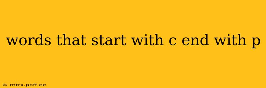 words that start with c end with p