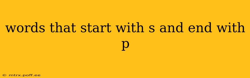 words that start with s and end with p