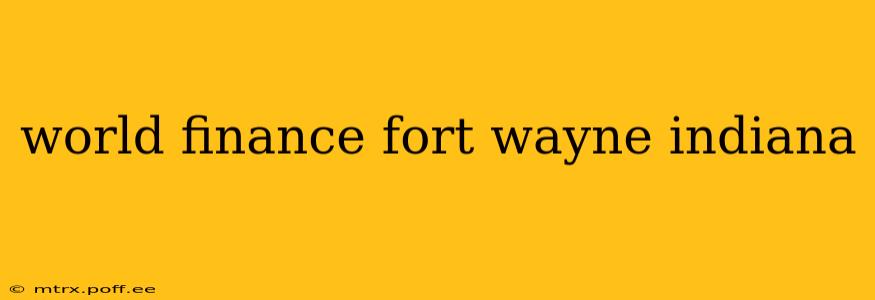 world finance fort wayne indiana
