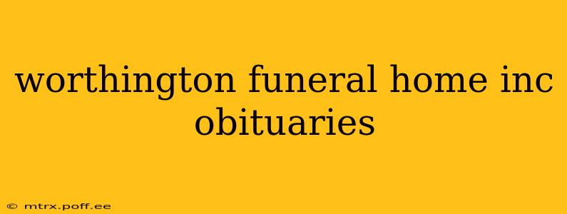 worthington funeral home inc obituaries