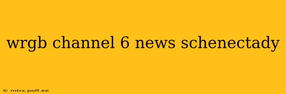 wrgb channel 6 news schenectady