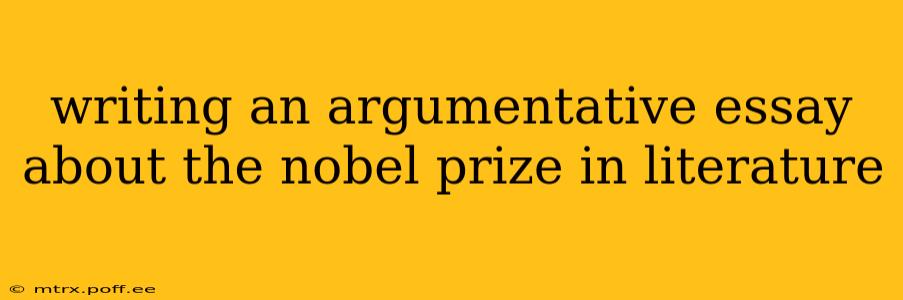 writing an argumentative essay about the nobel prize in literature