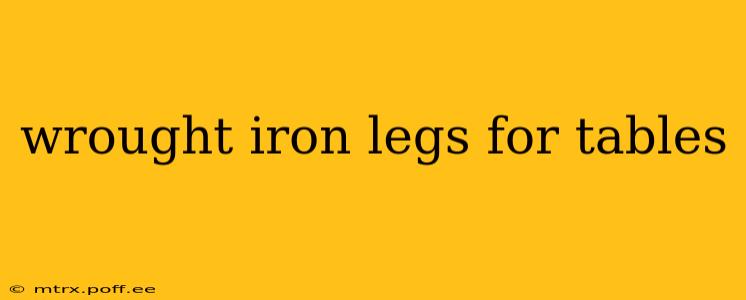 wrought iron legs for tables