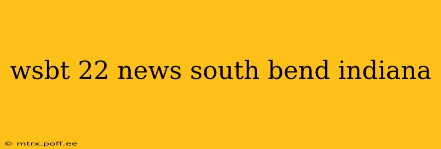 wsbt 22 news south bend indiana