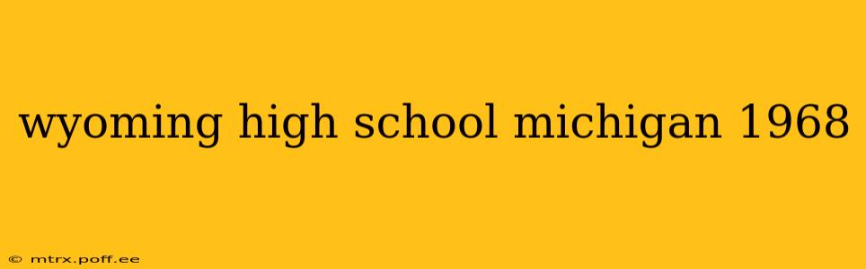 wyoming high school michigan 1968