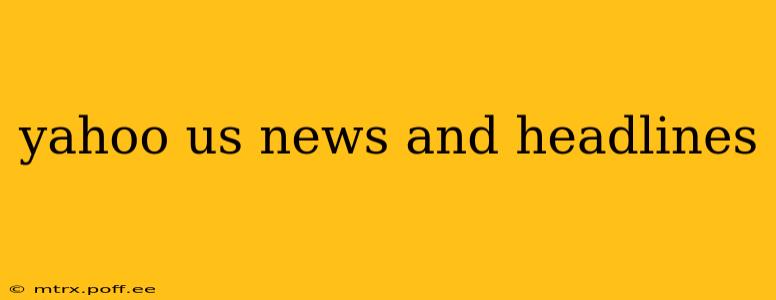 yahoo us news and headlines