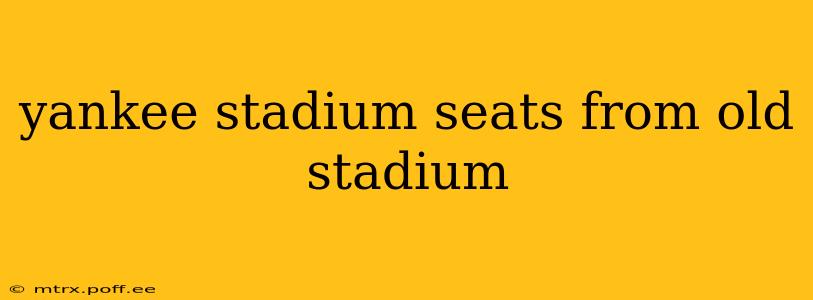 yankee stadium seats from old stadium