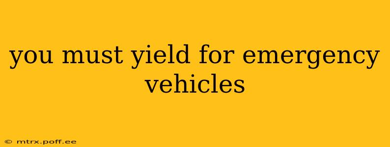 you must yield for emergency vehicles