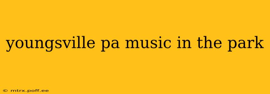 youngsville pa music in the park