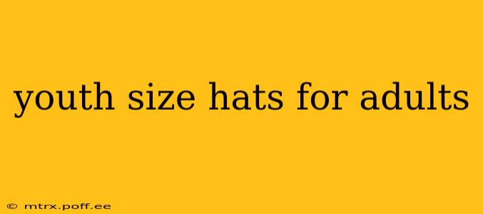 youth size hats for adults